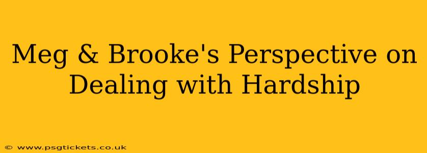 Meg & Brooke's Perspective on Dealing with Hardship