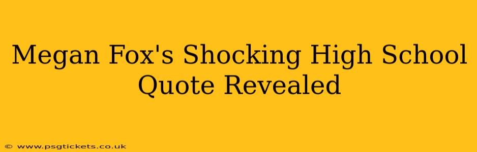 Megan Fox's Shocking High School Quote Revealed