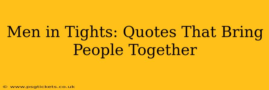 Men in Tights: Quotes That Bring People Together