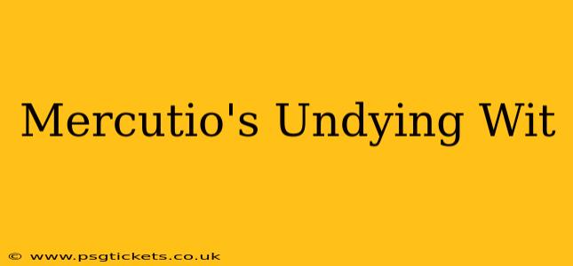 Mercutio's Undying Wit