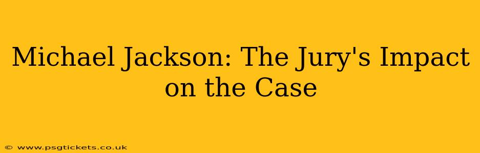 Michael Jackson: The Jury's Impact on the Case