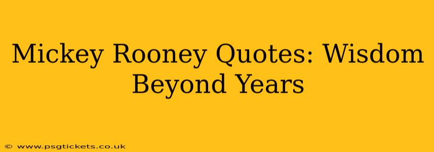 Mickey Rooney Quotes: Wisdom Beyond Years