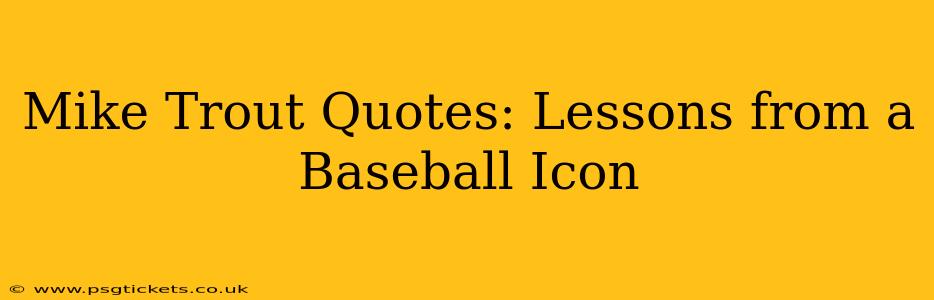 Mike Trout Quotes: Lessons from a Baseball Icon