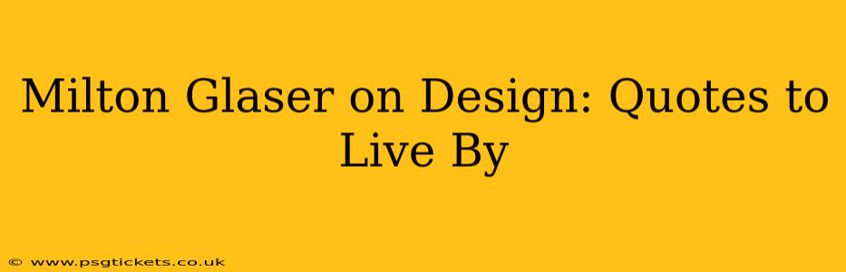 Milton Glaser on Design: Quotes to Live By