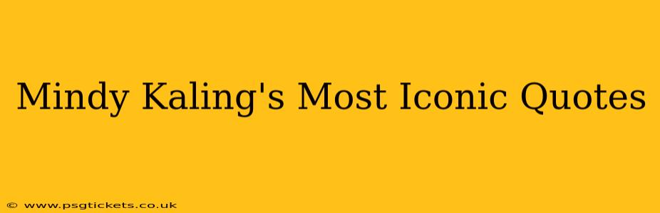 Mindy Kaling's Most Iconic Quotes