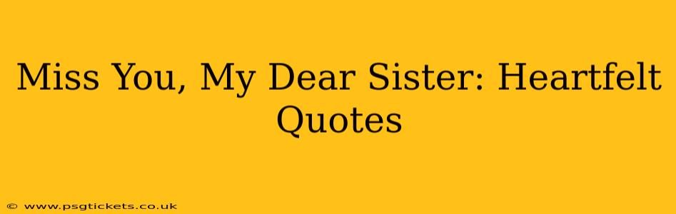 Miss You, My Dear Sister: Heartfelt Quotes