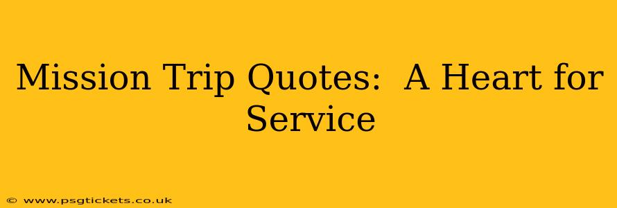 Mission Trip Quotes:  A Heart for Service