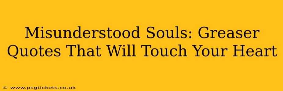 Misunderstood Souls: Greaser Quotes That Will Touch Your Heart