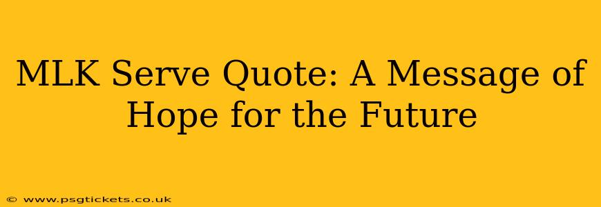 MLK Serve Quote: A Message of Hope for the Future