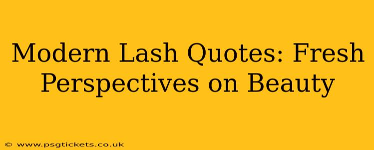Modern Lash Quotes: Fresh Perspectives on Beauty