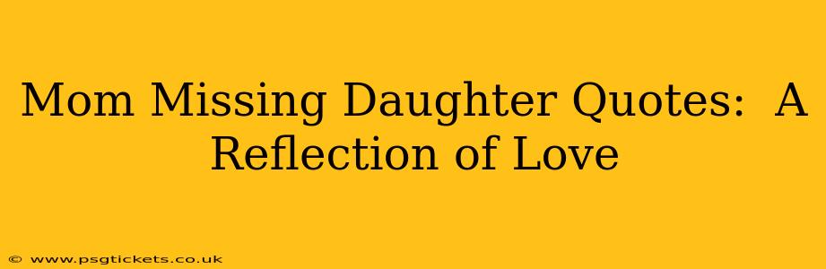 Mom Missing Daughter Quotes:  A Reflection of Love