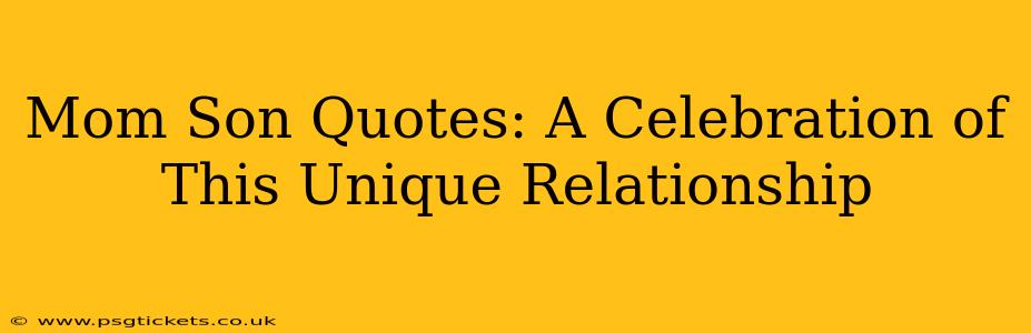 Mom Son Quotes: A Celebration of This Unique Relationship
