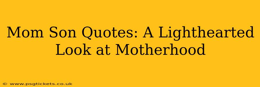 Mom Son Quotes: A Lighthearted Look at Motherhood