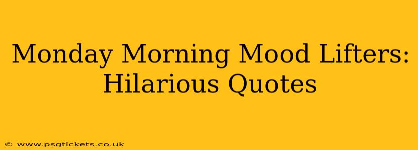 Monday Morning Mood Lifters: Hilarious Quotes