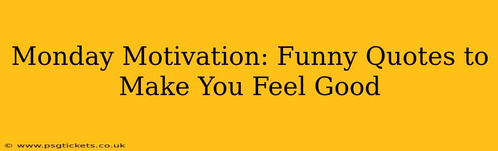 Monday Motivation: Funny Quotes to Make You Feel Good