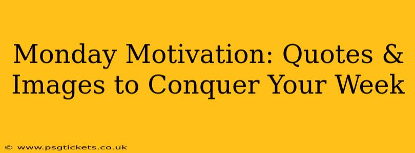 Monday Motivation: Quotes & Images to Conquer Your Week