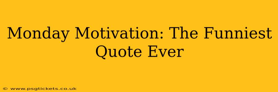 Monday Motivation: The Funniest Quote Ever