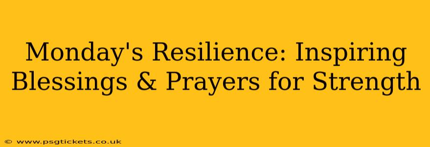 Monday's Resilience: Inspiring Blessings & Prayers for Strength