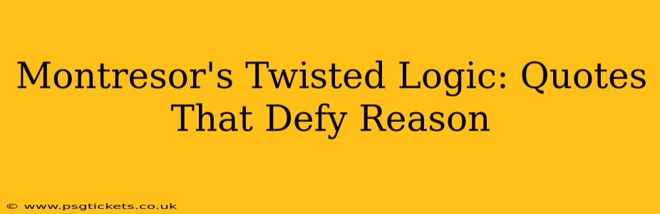 Montresor's Twisted Logic: Quotes That Defy Reason