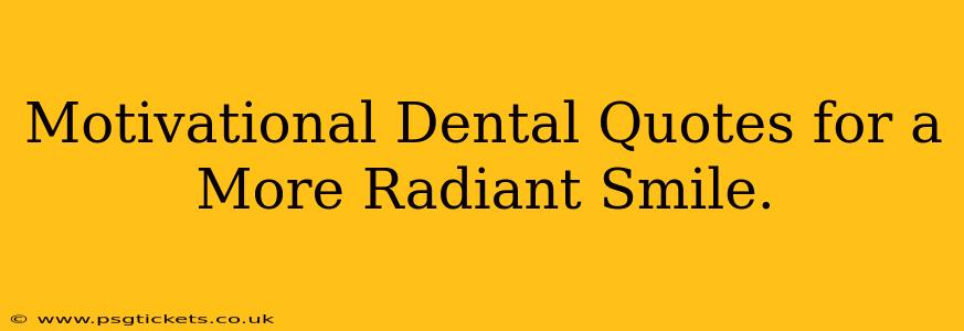 Motivational Dental Quotes for a More Radiant Smile.