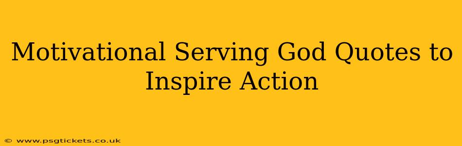 Motivational Serving God Quotes to Inspire Action