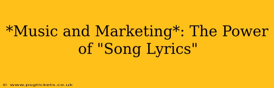 *Music and Marketing*: The Power of "Song Lyrics"
