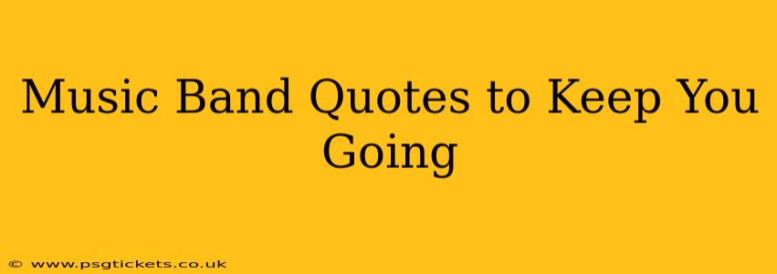 Music Band Quotes to Keep You Going