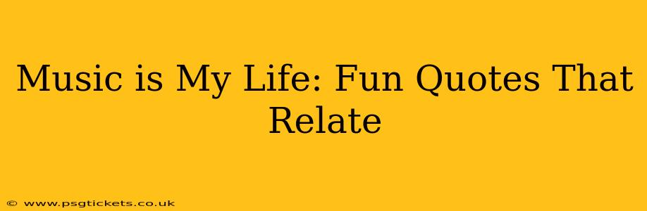 Music is My Life: Fun Quotes That Relate