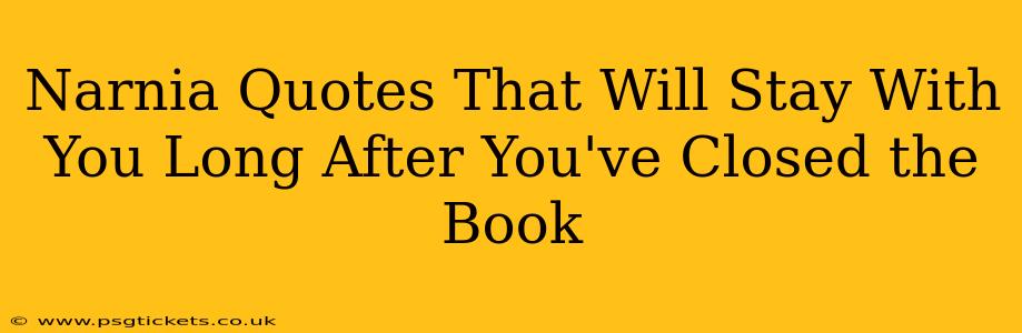 Narnia Quotes That Will Stay With You Long After You've Closed the Book