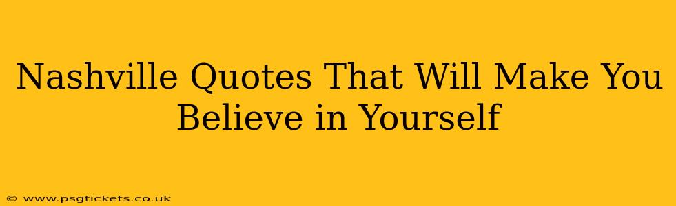 Nashville Quotes That Will Make You Believe in Yourself