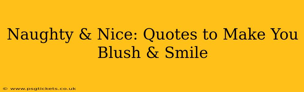 Naughty & Nice: Quotes to Make You Blush & Smile