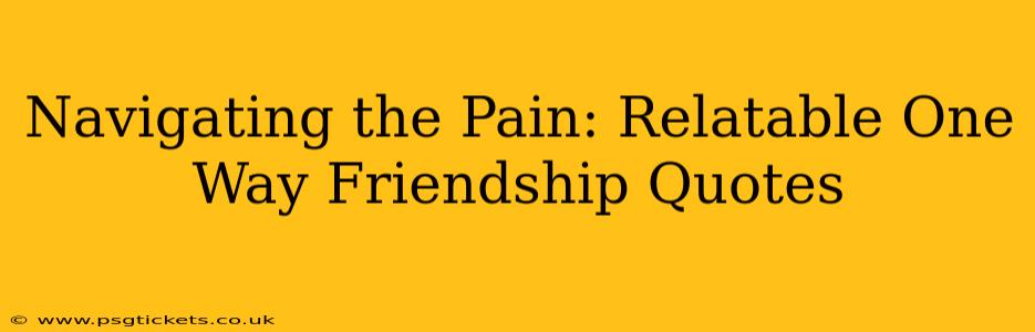 Navigating the Pain: Relatable One Way Friendship Quotes