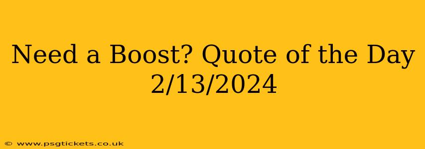 Need a Boost? Quote of the Day 2/13/2024