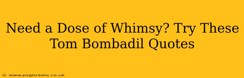 Need a Dose of Whimsy? Try These Tom Bombadil Quotes