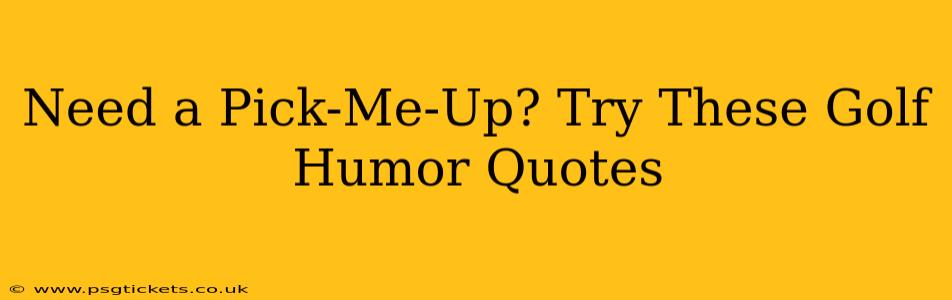 Need a Pick-Me-Up? Try These Golf Humor Quotes