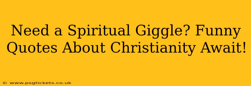 Need a Spiritual Giggle? Funny Quotes About Christianity Await!