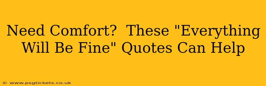 Need Comfort?  These "Everything Will Be Fine" Quotes Can Help