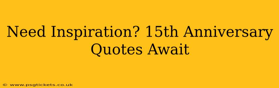 Need Inspiration? 15th Anniversary Quotes Await