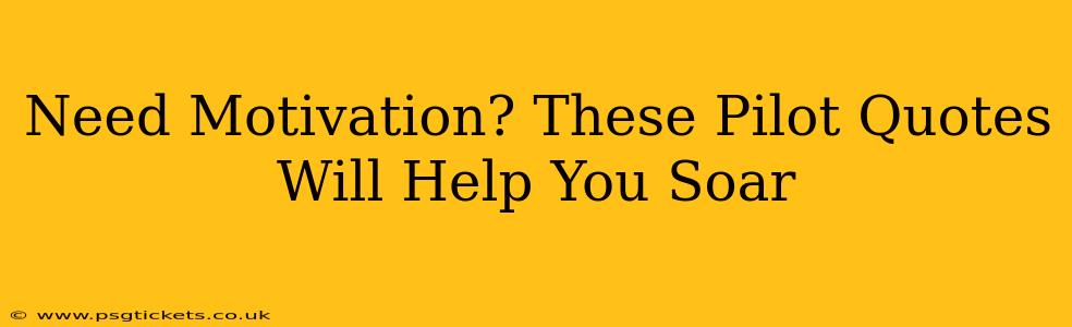 Need Motivation? These Pilot Quotes Will Help You Soar