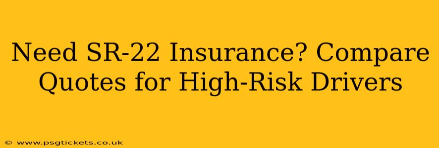 Need SR-22 Insurance? Compare Quotes for High-Risk Drivers