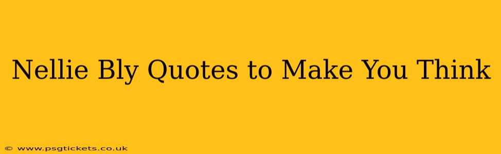 Nellie Bly Quotes to Make You Think