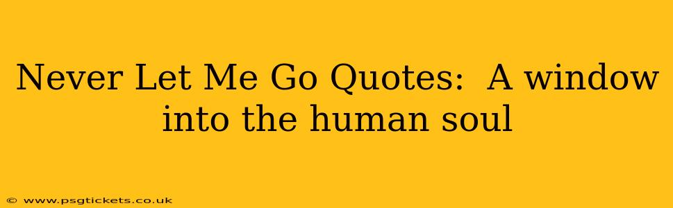 Never Let Me Go Quotes:  A window into the human soul
