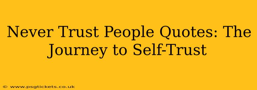 Never Trust People Quotes: The Journey to Self-Trust