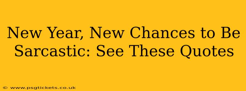 New Year, New Chances to Be Sarcastic: See These Quotes