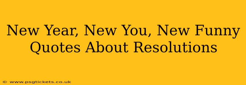 New Year, New You, New Funny Quotes About Resolutions