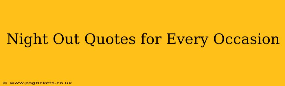 Night Out Quotes for Every Occasion