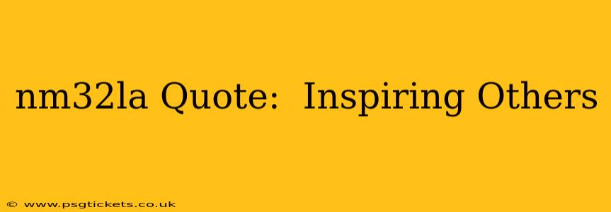nm32la Quote:  Inspiring Others