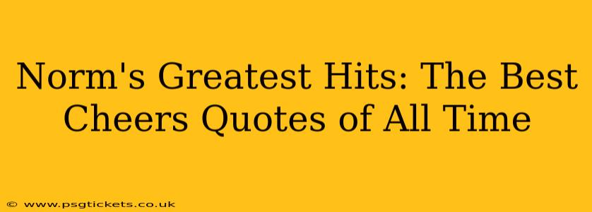 Norm's Greatest Hits: The Best Cheers Quotes of All Time