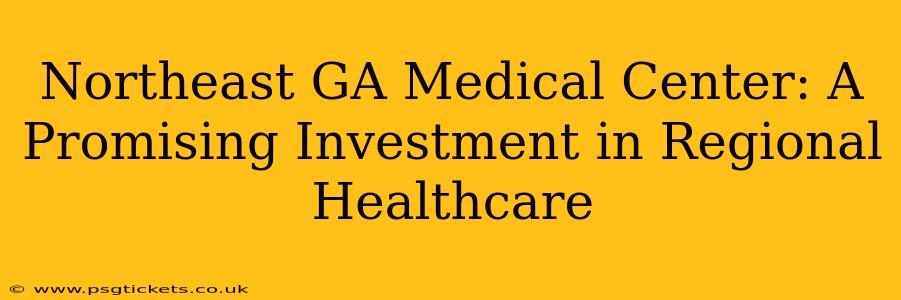 Northeast GA Medical Center: A Promising Investment in Regional Healthcare