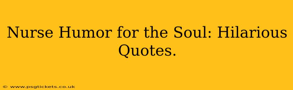 Nurse Humor for the Soul: Hilarious Quotes.
